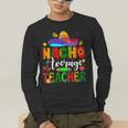Nacho Average Teacher Mexican Teacher Cinco De Mayo Fiesta Men Women Girls Kids Men's Long Sleeve T-Shirt, funny gift