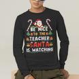 Be Nice To The Teacher Santa Is Watching Christmas Men's Long Sleeve T-Shirt, funny gift Be Nice To The Teacher Santa Is Watching Christmas Men's Long Sleeve T-Shirt, funny gift