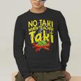 No Taki When Teacher Taki Education Classroom Teacher Men's Long Sleeve T-Shirt, funny gift No Taki When Teacher Taki Education Classroom Teacher Men's Long Sleeve T-Shirt, funny gift