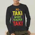 No Taki When Teacher Taki Education Classroom Teacher Men's Long Sleeve T-Shirt, funny gift No Taki When Teacher Taki Education Classroom Teacher Men's Long Sleeve T-Shirt, funny gift