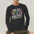 Not All Super Heroes Wear Capes Paraprofessional Teacher Men's Long Sleeve T-Shirt, funny gift