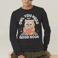Owl You Need Is A Good Book Teacher Librarian Reading Men's Long Sleeve T-Shirt, funny gift