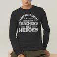 Paraprofessional Because Even Teachers Need Heroes Men's Long Sleeve T-Shirt, funny gift