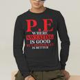 PE Where Sweating Is Good But Deodorant Is Better PE Teacher Men's Long Sleeve T-Shirt, funny gift