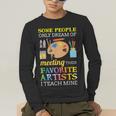 Some People Only Dream Of Meeting Art Teacher Teachers Men's Long Sleeve T-Shirt, funny gift Some People Only Dream Of Meeting Art Teacher Teachers Men's Long Sleeve T-Shirt, funny gift
