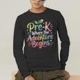 Pre-K Where The Adventure Begins Preschool Teachers Students Men's Long Sleeve T-Shirt, funny gift