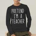 Pretend I'm A Teacher Costume Halloween Lazy Adult Kids Men's Long Sleeve T-Shirt, funny gift Pretend I'm A Teacher Costume Halloween Lazy Adult Kids Men's Long Sleeve T-Shirt, funny gift