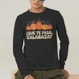 Que Pasa Calabaza Spanish Teacher Bilingual Pumpkin Women Men's Long Sleeve T-Shirt, funny gift Que Pasa Calabaza Spanish Teacher Bilingual Pumpkin Women Men's Long Sleeve T-Shirt, funny gift