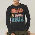 Read A Book Bruh English Teacher Reading Literature Men's Long Sleeve T-Shirt, funny gift Read A Book Bruh English Teacher Reading Literature Men's Long Sleeve T-Shirt, funny gift