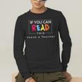 If You Can Read This Thank A Teacher Gratitude Men Women Girls Kids Men's Long Sleeve T-Shirt, funny gift