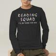 Reading Squad I'Ll Be There For You Reading Lover Teacher Men's Long Sleeve T-Shirt, funny gift Reading Squad I'Ll Be There For You Reading Lover Teacher Men's Long Sleeve T-Shirt, funny gift