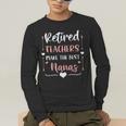 Retired Teachers Make The Best Nanas Cute G Ma Nana Grandma Men's Long Sleeve T-Shirt, funny gift