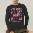 The More You Say The Less We Play PE Teacher Men's Long Sleeve T-Shirt, funny gift