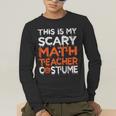 This Is My Scary Math Teacher Costume For Halloween Men's Long Sleeve T-Shirt, funny gift This Is My Scary Math Teacher Costume For Halloween Men's Long Sleeve T-Shirt, funny gift