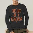 School Teachers Day The Life Of A Teacher Teaching Men's Long Sleeve T-Shirt, funny gift School Teachers Day The Life Of A Teacher Teaching Men's Long Sleeve T-Shirt, funny gift