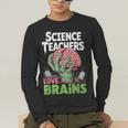 Science Teachers Love Brains Shirt Men Women Halloween Men's Long Sleeve T-Shirt, funny gift Science Teachers Love Brains Shirt Men Women Halloween Men's Long Sleeve T-Shirt, funny gift