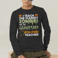 Social Studies Teacher Teach Scariest Zombies On Graveyard For Men Women Men's Long Sleeve T-Shirt, funny gift Social Studies Teacher Teach Scariest Zombies On Graveyard For Men Women Men's Long Sleeve T-Shirt, funny gift