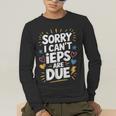 Sorry I Can'T Ieps Are Due Cute Elementary Teacher Iep Sped Men's Long Sleeve T-Shirt, funny gift Sorry I Can'T Ieps Are Due Cute Elementary Teacher Iep Sped Men's Long Sleeve T-Shirt, funny gift