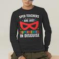 SPED Teacher Are Just Superheroes Disguise Special Education Men's Long Sleeve T-Shirt, funny gift SPED Teacher Are Just Superheroes Disguise Special Education Men's Long Sleeve T-Shirt, funny gift