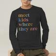 SPED Teacher SLP Meet Kids Where They Are Special Education Men's Long Sleeve T-Shirt, funny gift SPED Teacher SLP Meet Kids Where They Are Special Education Men's Long Sleeve T-Shirt, funny gift