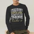 Substitute Teacher T Shirt School Tee Men's Long Sleeve T-Shirt, funny gift Substitute Teacher T Shirt School Tee Men's Long Sleeve T-Shirt, funny gift