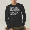 Super Teacher By Day Super Tired By Night Best Teacher Men's Long Sleeve T-Shirt, funny gift Super Teacher By Day Super Tired By Night Best Teacher Men's Long Sleeve T-Shirt, funny gift