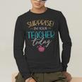 Surprise I'm Your Teacher Today Women Substitute Teacher Men's Long Sleeve T-Shirt, funny gift Surprise I'm Your Teacher Today Women Substitute Teacher Men's Long Sleeve T-Shirt, funny gift
