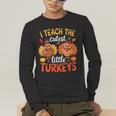 I Teach The Cutest Little Turkeys Teacher Thanksgiving Men's Long Sleeve T-Shirt, funny gift I Teach The Cutest Little Turkeys Teacher Thanksgiving Men's Long Sleeve T-Shirt, funny gift
