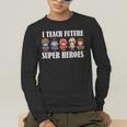 I Teach Future Superheroes Last Day Back To School Teacher Men's Long Sleeve T-Shirt, funny gift