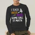 I Teach Hocus Pocus Some Call It Math Teacher Men's Long Sleeve T-Shirt, funny gift I Teach Hocus Pocus Some Call It Math Teacher Men's Long Sleeve T-Shirt, funny gift