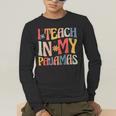 I Teach In My Pajamas Retro Groovy Teacher Humor Men's Long Sleeve T-Shirt, funny gift I Teach In My Pajamas Retro Groovy Teacher Humor Men's Long Sleeve T-Shirt, funny gift