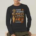 Teach The Scariest Mummies Halloween Social Studies Teacher Men Women Men's Long Sleeve T-Shirt, funny gift Teach The Scariest Mummies Halloween Social Studies Teacher Men Women Men's Long Sleeve T-Shirt, funny gift