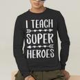 I Teach Superheroes Shirt Men Women School Teacher Men's Long Sleeve T-Shirt, funny gift I Teach Superheroes Shirt Men Women School Teacher Men's Long Sleeve T-Shirt, funny gift
