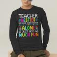 Teacher Besties Because Going Crazy Alone Is Not Fun Men's Long Sleeve T-Shirt, funny gift
