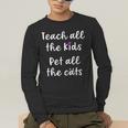 Teacher Cat Lover Mom Teach All The Kids Pet All The Cats Men's Long Sleeve T-Shirt, funny gift Teacher Cat Lover Mom Teach All The Kids Pet All The Cats Men's Long Sleeve T-Shirt, funny gift