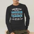 Teacher If At First You Don't Succeed Try Doing What Your Men's Long Sleeve T-Shirt, funny gift Teacher If At First You Don't Succeed Try Doing What Your Men's Long Sleeve T-Shirt, funny gift