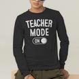 Teacher Mode On School Education Educator Men's Long Sleeve T-Shirt, funny gift Teacher Mode On School Education Educator Men's Long Sleeve T-Shirt, funny gift