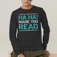 Teacher T Shirts Ha Ha Made You Read Shirt Men's Long Sleeve T-Shirt, funny gift