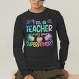Im A Teacher Whats Your Superpower Teaching Professional Men's Long Sleeve T-Shirt, funny gift