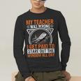 My Teacher Was Wrong I Get Paid To Stare Out The Window Men's Long Sleeve T-Shirt, funny gift My Teacher Was Wrong I Get Paid To Stare Out The Window Men's Long Sleeve T-Shirt, funny gift