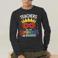 Teachers Are Just Superheroes In Disguise Fun Back To School Men's Long Sleeve T-Shirt, funny gift Teachers Are Just Superheroes In Disguise Fun Back To School Men's Long Sleeve T-Shirt, funny gift