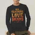 All Teachers Love Brains Shirt Halloween Teacher Men's Long Sleeve T-Shirt, funny gift
