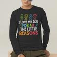 Teachers I Love My Job For All The Little Reasons Teacher Men's Long Sleeve T-Shirt, funny gift