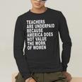 Teachers Are Underpaid Because America Does Not Value Men Women Men's Long Sleeve T-Shirt, funny gift