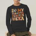 In My Thankful Teacher Era Cute Groovy Thanksgiving Teacher Men's Long Sleeve T-Shirt, funny gift In My Thankful Teacher Era Cute Groovy Thanksgiving Teacher Men's Long Sleeve T-Shirt, funny gift
