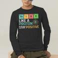 Think Like A Proton Stay Positive Science Teacher Men's Long Sleeve T-Shirt, funny gift Think Like A Proton Stay Positive Science Teacher Men's Long Sleeve T-Shirt, funny gift