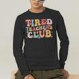 Tired Teachers Club Groovy Teachers Back To School Tee Men's Long Sleeve T-Shirt, funny gift Tired Teachers Club Groovy Teachers Back To School Tee Men's Long Sleeve T-Shirt, funny gift