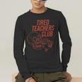 Tired Teachers Club Men's Long Sleeve T-Shirt, funny gift Tired Teachers Club Men's Long Sleeve T-Shirt, funny gift