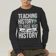 History Teacher Appreciation History Teaching Men's Long Sleeve T-Shirt, funny gift
