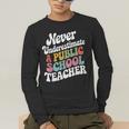 Never Underestimate a Public School Teacher Public Education Men's Long Sleeve T-Shirt, funny gift